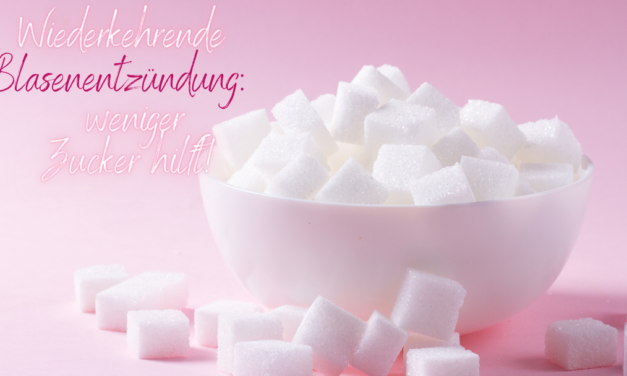 Wiederkehrende Blasenentzündung: weniger Zucker kann helfen!